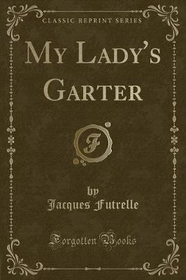 Book cover for My Lady's Garter (Classic Reprint)