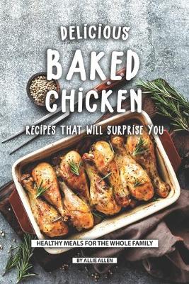 Book cover for Delicious Baked Chicken Recipes That Will Surprise You