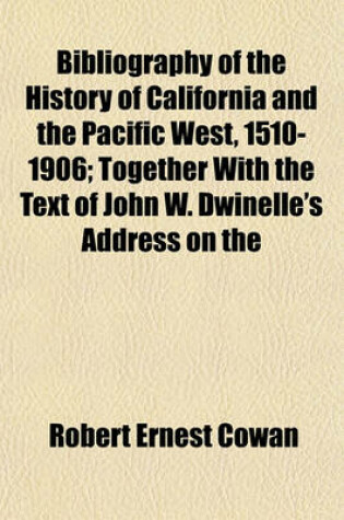 Cover of Bibliography of the History of California and the Pacific West, 1510-1906; Together with the Text of John W. Dwinelle's Address on the