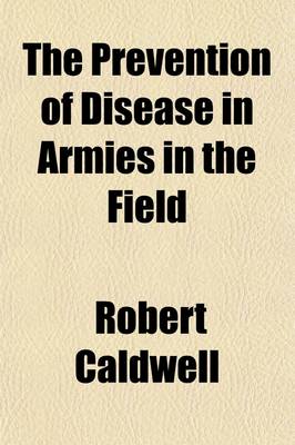 Book cover for The Prevention of Disease in Armies in the Field