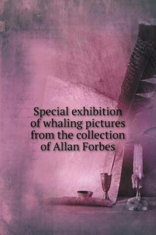 Cover of Special exhibition of whaling pictures from the collection of Allan Forbes