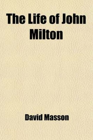 Cover of The Life of John Milton (Volume 2); Narrated in Connection with the Political, Ecclesiastical, and Literary History of His Time