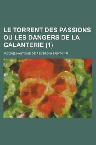 Cover of Le Torrent Des Passions Ou Les Dangers de La Galanterie (1)