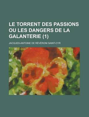 Book cover for Le Torrent Des Passions Ou Les Dangers de La Galanterie (1)