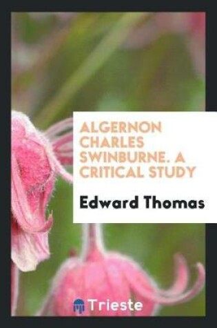 Cover of Algernon Charles Swinburne. a Critical Study