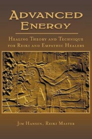 Cover of Advanced Energy Healing Theory and Technique for Reiki and Empathic Healers