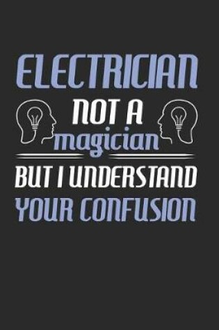 Cover of Electrician Not A Magician But I Understand Your Confusion