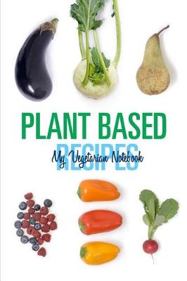 Book cover for Plant Based Recipes - My Vegetarian Notebook