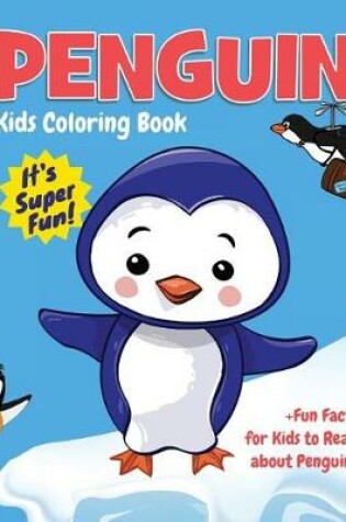 Cover of Penguin Kids Coloring Book +Fun Facts for Kids to Read about Penguins