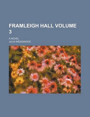 Book cover for Framleigh Hall Volume 3; A Novel