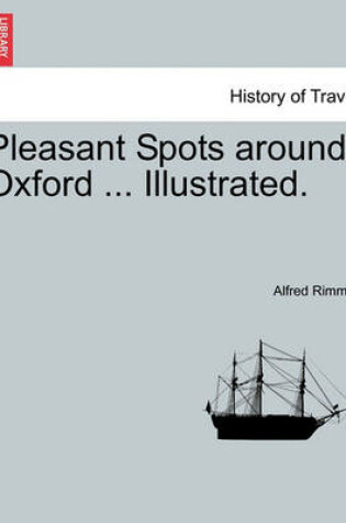 Cover of Pleasant Spots Around Oxford ... Illustrated.