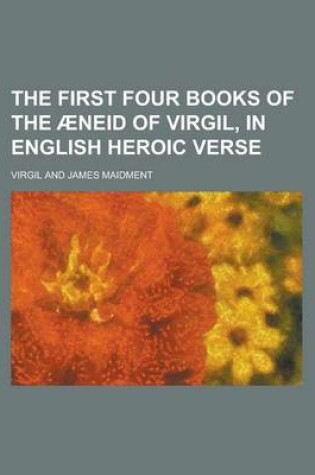 Cover of The First Four Books of the Aeneid of Virgil, in English Heroic Verse
