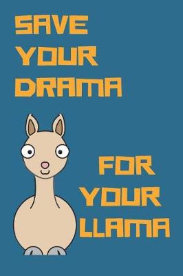 Book cover for Save Your Drama Llama Blank Lined Notebook Journal