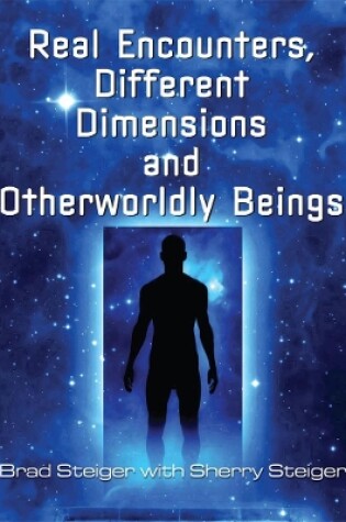 Cover of Real Encounters, Different Dimensions And Otherwordly Beings
