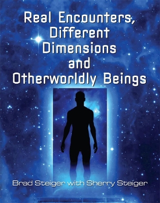 Book cover for Real Encounters, Different Dimensions And Otherwordly Beings