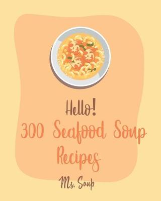 Book cover for Hello! 300 Seafood Soup Recipes