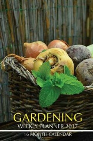 Cover of Gardening Weekly Planner 2017