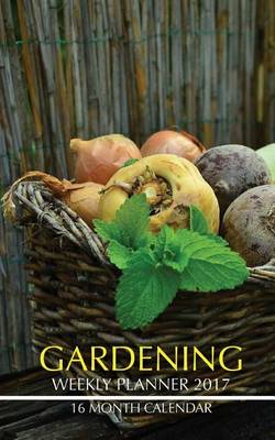 Book cover for Gardening Weekly Planner 2017