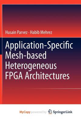 Cover of Application-Specific Mesh-Based Heterogeneous FPGA Architectures