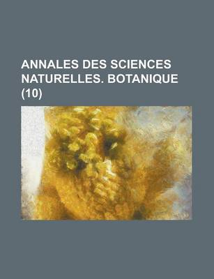 Book cover for Annales Des Sciences Naturelles. Botanique (10 )