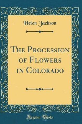 Cover of The Procession of Flowers in Colorado (Classic Reprint)