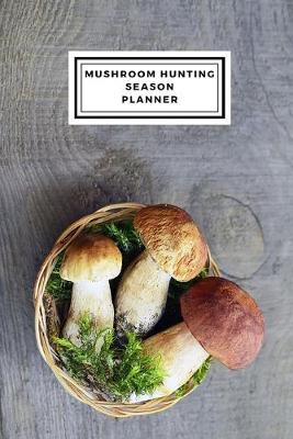 Book cover for Mushroom Hunting Season Planner