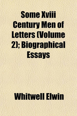 Book cover for Some XVIII Century Men of Letters (Volume 2); Biographical Essays