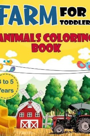 Cover of Farm Animals Coloring Book For Toddlers 3 to 5 Years