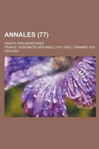 Cover of Annales; Debats Parlementaires (77 )