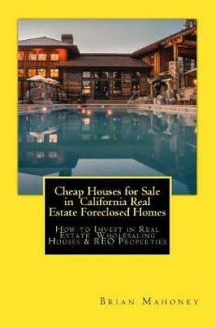 Cover of Cheap Houses for Sale in California Real Estate Foreclosed Homes