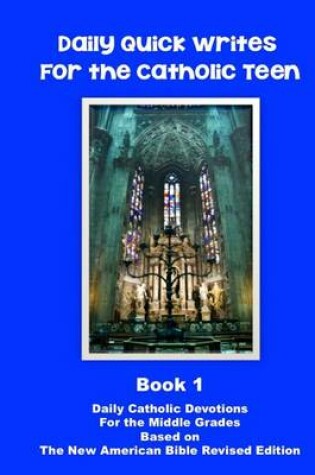 Cover of Daily Quick Writes For the Catholic Teen Book 1