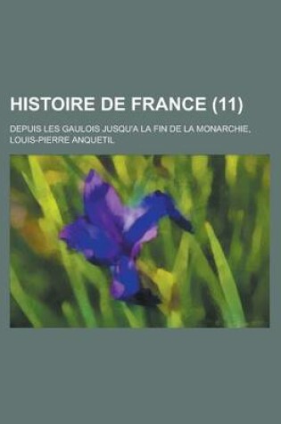 Cover of Histoire de France; Depuis Les Gaulois Jusqu'a La Fin de La Monarchie, (11)