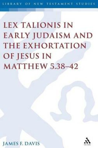 Cover of Lex Talionis in Early Judaism and the Exhortation of Jesus in Matthew 5.38-42