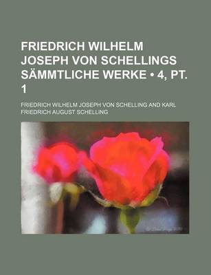 Book cover for Friedrich Wilhelm Joseph Von Schellings Sammtliche Werke (4, PT. 1)