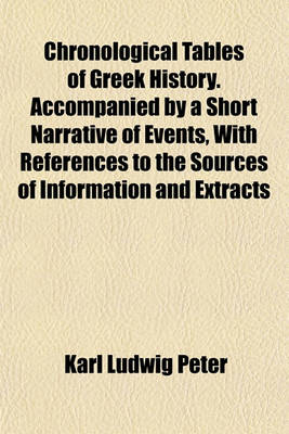 Book cover for Chronological Tables of Greek History. Accompanied by a Short Narrative of Events, with References to the Sources of Information and Extracts