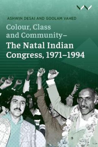 Cover of Colour, Class and Community - The Natal Indian Congress, 1971-1994