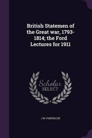 Cover of British Statemen of the Great War, 1793-1814; The Ford Lectures for 1911