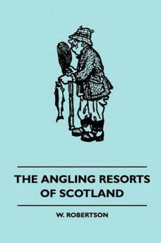 Cover of The Angling Resorts Of Scotland