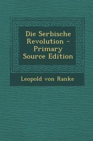 Cover of Die Serbische Revolution - Primary Source Edition
