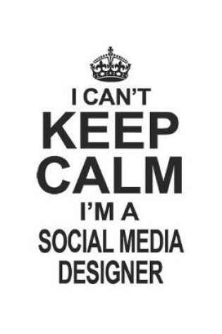 Cover of I Can't Keep Calm I'm A Social Media Designer