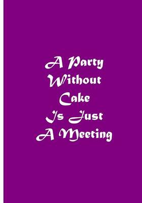 Book cover for A Party Without Cake Is Just a Meeting