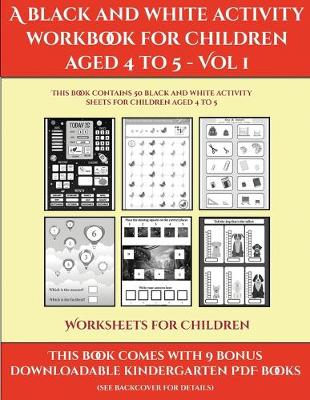 Cover of Worksheets for Children (A black and white activity workbook for children aged 4 to 5 - Vol 1)