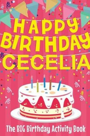 Cover of Happy Birthday Cecelia - The Big Birthday Activity Book