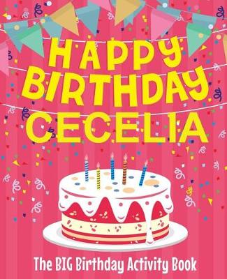 Book cover for Happy Birthday Cecelia - The Big Birthday Activity Book