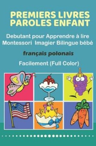 Cover of Premiers Livres Paroles Enfant Debutant pour Apprendre a lire Montessori Imagier Bilingue bebe Francais polonais Facilement (Full Color)