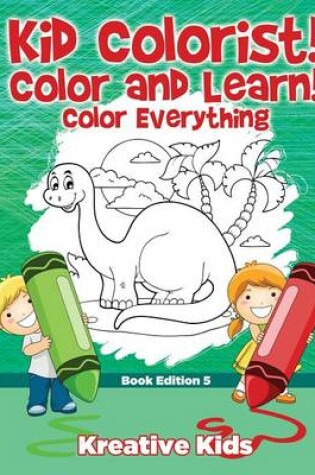 Cover of Kid Colorist! Color and Learn! Color Everything Book Edition 5