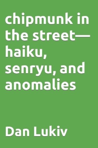 Cover of chipmunk in the street-haiku, senryu, and anomalies