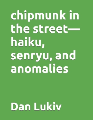 Book cover for chipmunk in the street-haiku, senryu, and anomalies