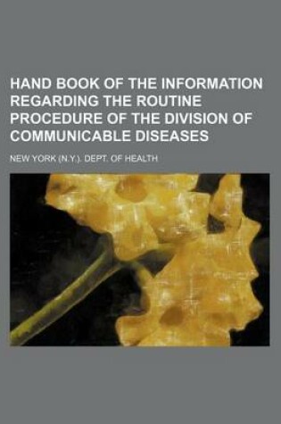 Cover of Hand Book of the Information Regarding the Routine Procedure of the Division of Communicable Diseases