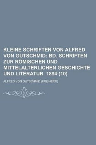 Cover of Kleine Schriften Von Alfred Von Gutschmid (10)